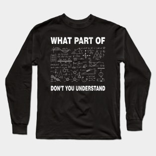 Cool Math What Part Of Don't You Understand | Funny Math Teacher Long Sleeve T-Shirt